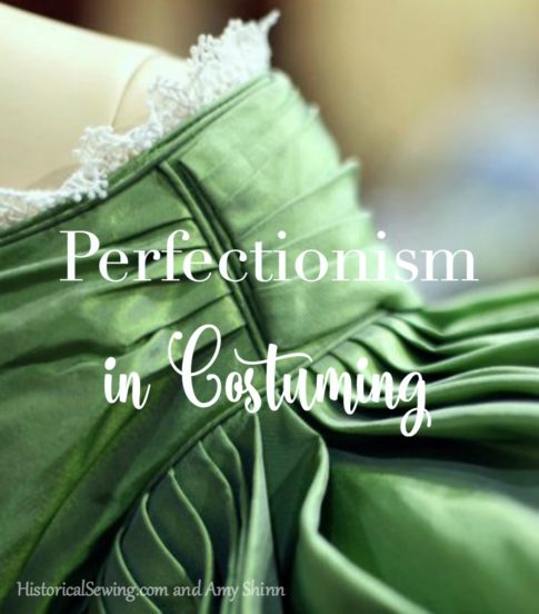 Perfectionism in Costuming | HistoricalSewing.com